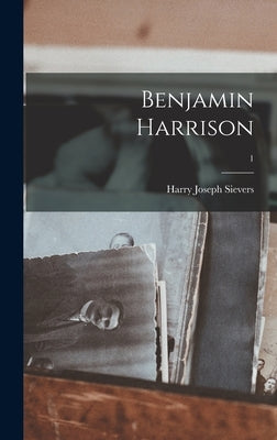 Benjamin Harrison; 1 by Sievers, Harry Joseph 1920-