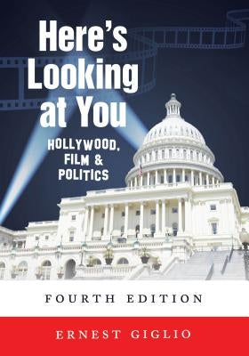 Here's Looking at You: Hollywood, Film and Politics, Fourth Edition by Schultz, David A.