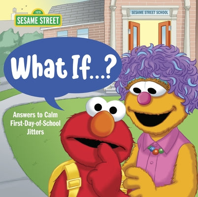 What If . . . ? (Sesame Street): Answers to Calm First-Day-Of-School Jitters by Fry, Sonali