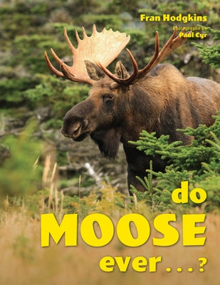 Do Moose Ever . . .? by Hodgkins, Fran