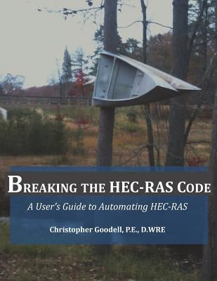 Breaking the HEC-RAS Code: A User's Guide to Automating HEC-RAS by Brunner, Gary