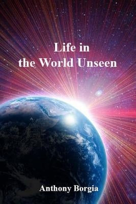 Life in the World Unseen by Anthony Borgia
