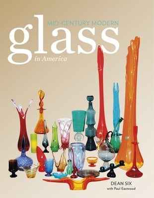 Mid-Century Modern Glass in America by Six, Dean