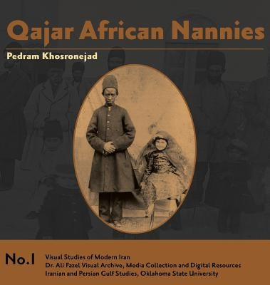 Qajar African Nannies: African Slaves and Aristocratic Babies by Khosronejad, Pedram