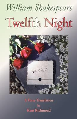 Twelfth Night: A Verse Translation by Richmond, Kent
