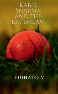 Kabir Sharma and the big dream by S, Ruthwik