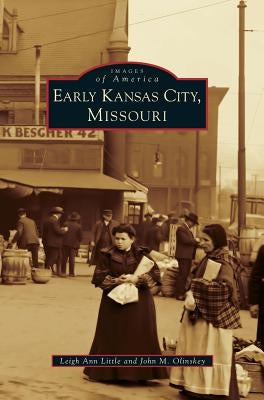 Early Kansas City, Missouri by Little, Leigh Ann