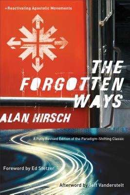 The Forgotten Ways: Reactivating Apostolic Movements by Hirsch, Alan