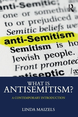 What is Antisemitism?: A Contemporary Introduction by Maizels, Linda
