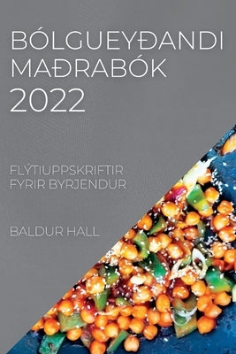 Bólgueyðandi Maðrabók 2022: Flýtiuppskriftir Fyrir Byrjendur by Hall, Baldur