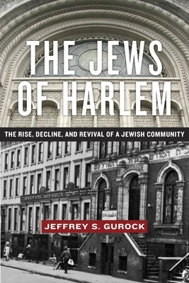 The Jews of Harlem: The Rise, Decline, and Revival of a Jewish Community by Gurock, Jeffrey S.