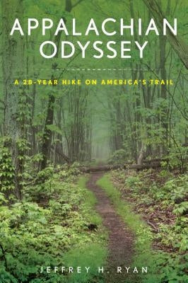 Appalachian Odyssey: A 28-Year Hike on America's Trail by Ryan, Jeffrey H.