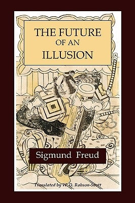 The Future of an Illusion by Freud, Sigmund