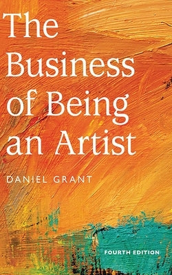 The Business of Being an Artist by Grant, Daniel
