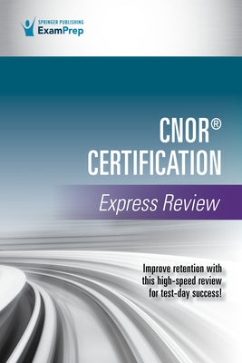 Cnor(r) Certification Express Review by Springer Publishing Company