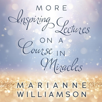 Marianne Williamson Lib/E: More Inspiring Lectures on a Course in Miracles by Williamson, Marianne