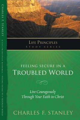 Feeling Secure in a Troubled World by Stanley, Charles F.