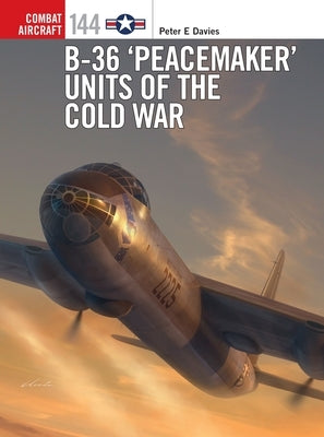 B-36 'Peacemaker' Units of the Cold War by Davies, Peter E.