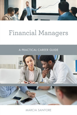 Financial Managers: A Practical Career Guide by Santore, Marcia