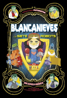 Blancanieves Y Los Siete Robots: Una Novela Gráfica by Simonson, Louise