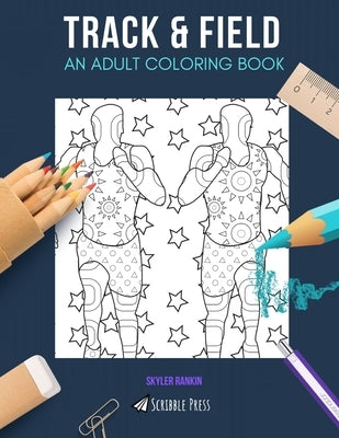 Track & Field: AN ADULT COLORING BOOK: A Track & Field Coloring Book For Adults by Rankin, Skyler