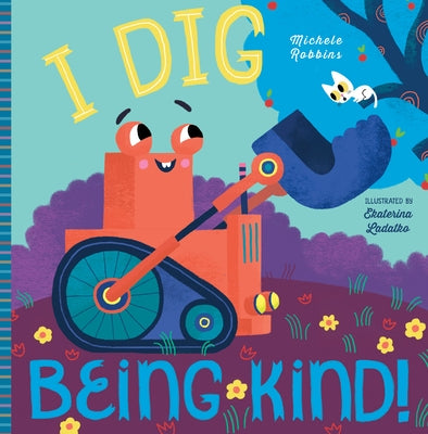 I Dig Being Kind by Robbins, Michele