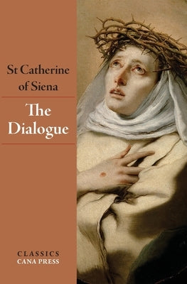 The Dialogue of St Catherine of Siena by Of Siena, St Catherine