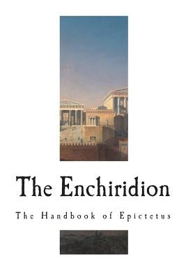 The Enchiridion: The Handbook of Epictetus by Higginson, Thomas W.