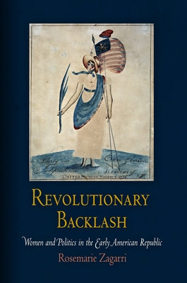 Revolutionary Backlash: Women and Politics in the Early American Republic by Zagarri, Rosemarie