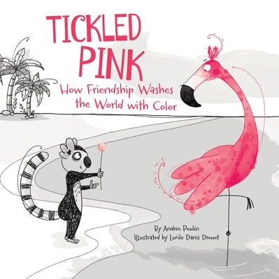 Tickled Pink: How Friendship Washes the World with Color by Poulin, Andr&#233;e