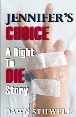 Jennifer's Choice: A Right to Die Story by Stilwell, Dawn