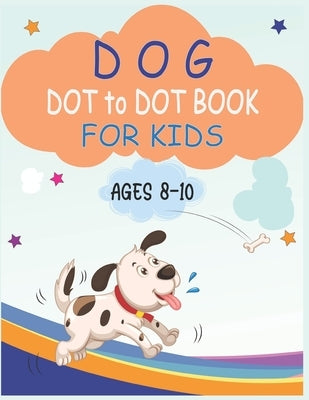 Dog Dot to Dot Book For Kids Ages 8-10: Connect the dot Activities for Learning by Publishing, Nitu