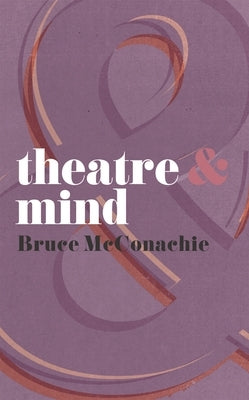 Theatre & Mind by McConachie, Bruce
