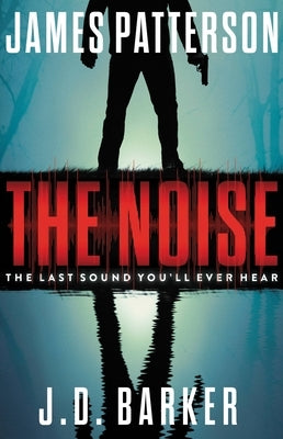 The Noise: A Thriller by Patterson, James