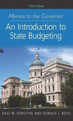 Memos to the Governor: An Introduction to State Budgeting, Third Edition by Forsythe, Dall W.