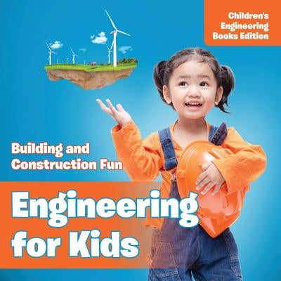 Engineering for Kids: Building and Construction Fun Children's Engineering Books by Baby Professor