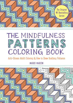 The Mindfulness Patterns Coloring Book: Anti-Stress Adult Coloring & How to Draw Soothing Patterns by Mart&#237;n, Mario
