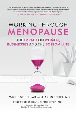 Working Through Menopause: The Impact on Women, Businesses and the Bottom Line by Seibel, Mache