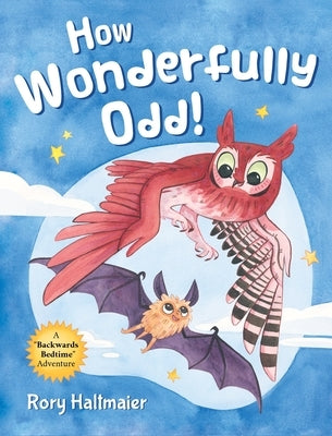 How Wonderfully Odd!: A Backwards Bedtime Adventure of Kindness, Empathy, and Inclusion for Kids by Haltmaier, Rory