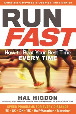 Run Fast: How to Beat Your Best Time Every Time by Higdon, Hal