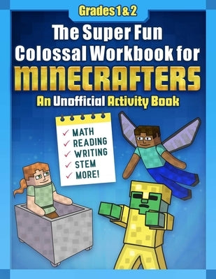 The Super Fun Colossal Workbook for Minecrafters: Grades 1 & 2: An Unofficial Activity Book--Math, Reading, Writing, Stem, and More! by Sky Pony Press