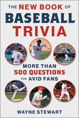 The New Book of Baseball Trivia: More Than 500 Questions for Avid Fans by Stewart, Wayne