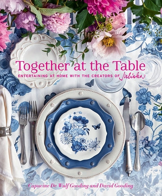 Together at the Table: Entertaining at Home with the Creators of Juliska by de Wulf Gooding, Capucine