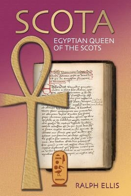 Scota, Egyptian Queen of the Scots: An analysis of Scotichronicon, the chronicle of the Scots by Ellis, Ralph