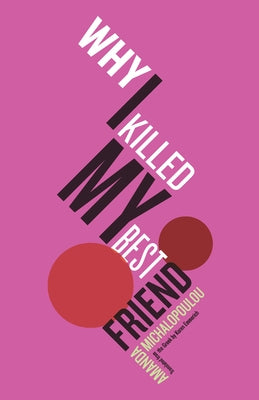 Why I Killed My Best Friend by Michalopoulou, Amanda