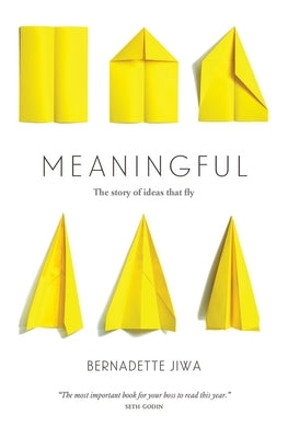 Meaningful: The Story of Ideas That Fly by Jiwa, Bernadette