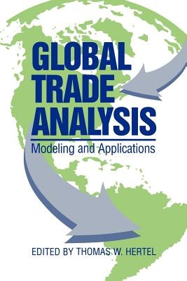 Global Trade Analysis: Modeling and Applications by Hertel, Thomas W.