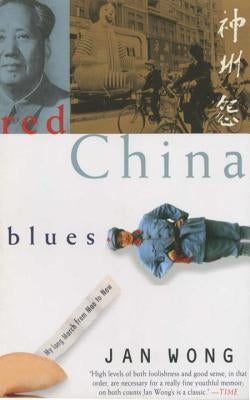 Red China Blues: My Long March from Mao to Now by Wong, Jan