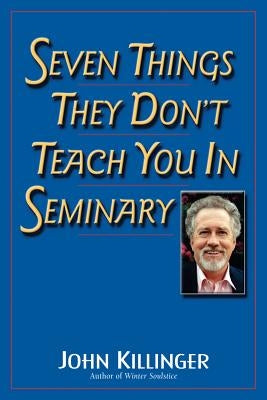 Seven Things They Don't Teach You in Seminary by Killinger, John