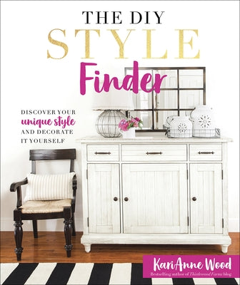 The DIY Style Finder: Discover Your Unique Style and Decorate It Yourself by Wood, Karianne